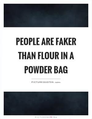 faker than some flour in a powder bag|Lil Wayne .